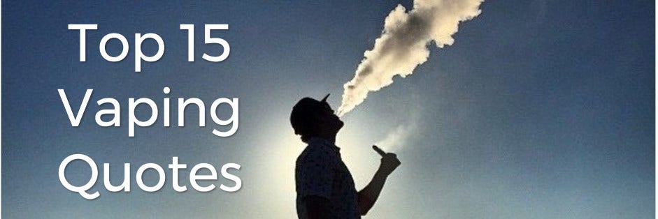 My Vapery’s Top 15 Inspiring Vaping Quotes